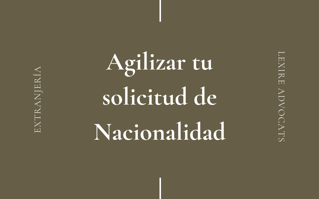 Agilizar tu solicitud de Nacionalidad