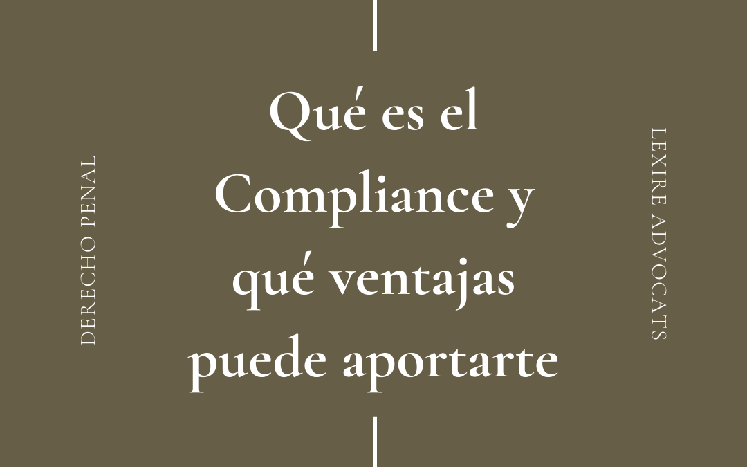 Qué es el Compliance y qué ventajas puede aportarte