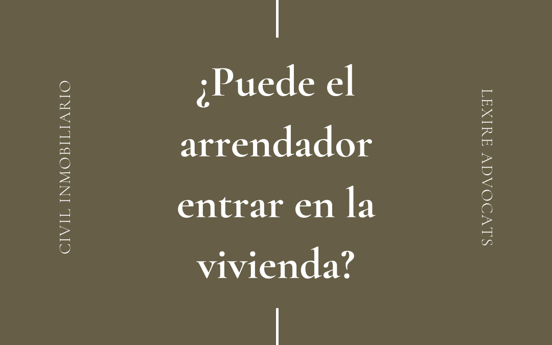 ¿Puede el arrendador entrar en la vivienda?