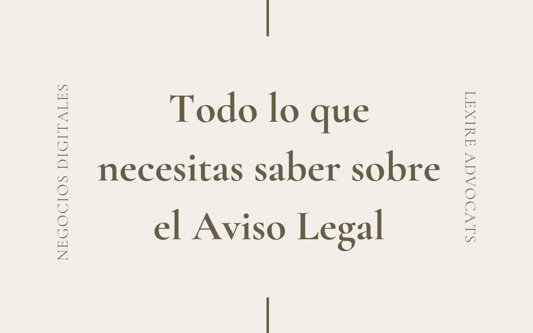 Todo lo que necesitas saber sobre el Aviso Legal