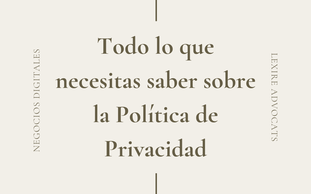 Todo lo que necesitas saber sobre la Política de Privacidad