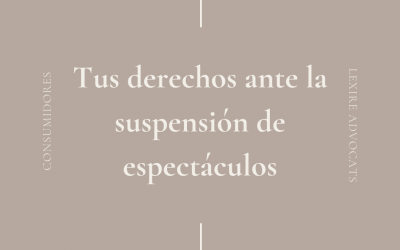 Tus derechos ante la suspensión de espectáculos.