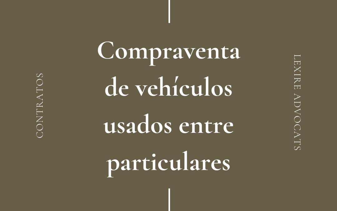 La compraventa de vehículos usados entre particulares: Consejos prácticos